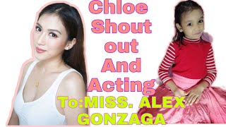 CHLOE SHOUT OUT AND ACTING TO:MISS. ALEX GONZAGA.