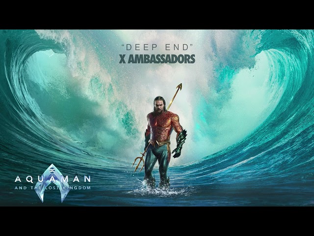 X Ambassadors - Deep End | Aquaman and the Lost Kingdom Soundtrack | WaterTower class=