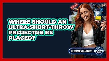 Where Should An Ultra-Short-Throw Projector Be Placed?