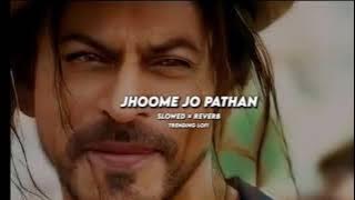 Jhoome Jo Pathaan (Slowed   Reverb) | Pathaan | Arijit Singh, Sukriti Kakar | #viral #lofi #pathan