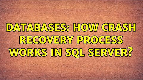 Databases: How crash recovery process works in SQL Server?