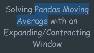 Solving Pandas Moving Average with an Expanding/Contracting Window