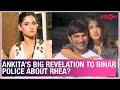 Ankita Lokhande REVEALS to Bihar Police that Sushant Singh Rajput was unhappy with Rhea Chakraborty?