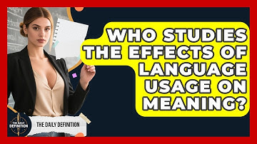 Who Studies the Effects of Language Usage on Meaning? | The Daily Definition News