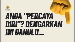 Anda "Percaya Diri"? Dengarkan Ini Dahulu ...