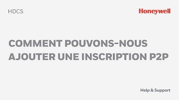 Comment Pouvons-Nous Ajouter une Inscription P2P en HDCS - Honeywell Support
