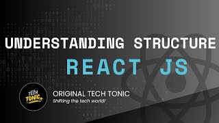 Understanding basic React JS project structure | Original Tech Tonic | React JS  #4