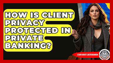 How Is Client Privacy Protected In Private Banking? - Learn About Libertarianism