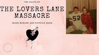 Lovers Lane Massacre: The Deaths of Jesse McBane & Patricia Mann