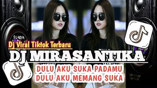 DJ MIRASANTIKA || DULU AKU SUKA PADAMU DULU AKU MEMANG SUKA VIRAL TIKTOK TERBARU