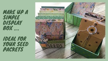 Make up a display box for your Seed Packets, memory box or gardeners gift.