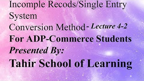 Single Entry System/Incomplete Records - Conversion Method  Lecture 4-2