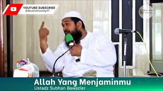 Allah Yang Menjaminmu | Ustadz Subhan Bawazier