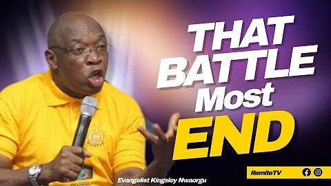 That Battle Most End - Evangelist Kingsley Nwaorgu