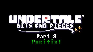 Undertale: Bits and Pieces - Part 3 (Pacifist) - Gameplay - No Commentary