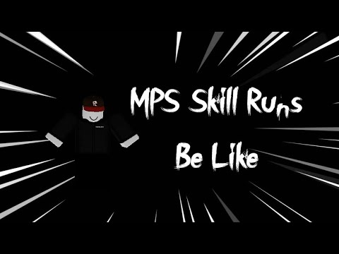 MPS Skill Runs Be Like