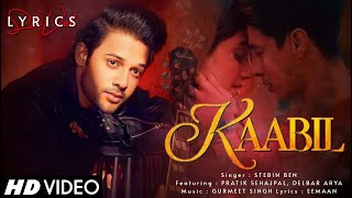 Kaabil (LYRICS) - Stebin Ben | Pratik Sehajpal, Delbar Arya | Gurmeet Singh | Eemaan