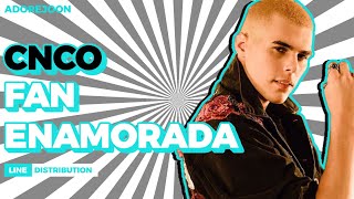 CNCO - FAN ENAMORADA (line distribution) ||| adorejoon