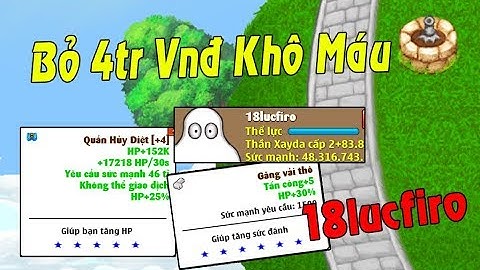 Ngọc Rồng Online - đầu tư khủng 18lucfiro bỏ 4tr vnd ra khô máu nick tâm huyết !!!