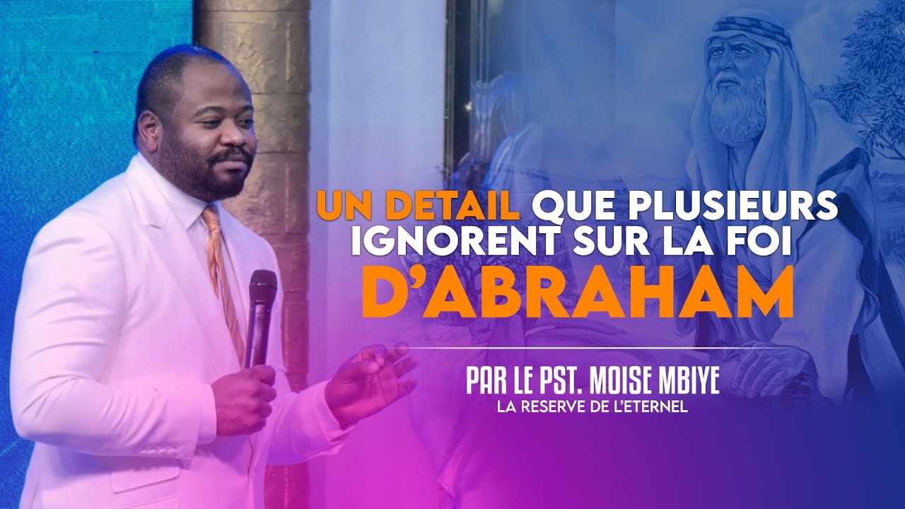 Pasteur Moise Mbiye - Un Détail Que Plusieurs ignorent sur la foi d'Abraham