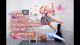 Cara Edit Foto Seolah Terbang / Levitasi Menggunakan Laptop dan HP