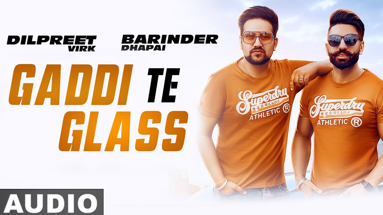 Gaddi Te Glass (Full Audio) | Barinder Dhapai | Dilpreet Virk | Latest Punjabi Songs 2019