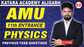 C-2| AMU 11th Entrance Diploma Physics PYQS Class | Physics By Shelendra Sir |Katara Academy Aligarh