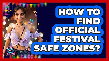 How To Find Official Festival Safe Zones?