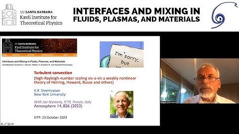 Turbulent convection at very high Rayleigh numbers and the... ▸ Sreeni Katepalli Sreenivasan (NYU)