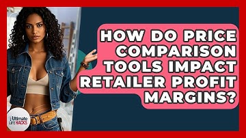 How Do Price Comparison Tools Impact Retailer Profit Margins? - Ultimate Life Hacks