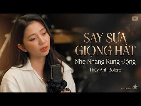 Say Sưa Giọng Hát Nhẹ Nhàng Rung Động Trái Tim - Đoạn Tái Bút & Xót Xa | THÙY ANH BOLERO