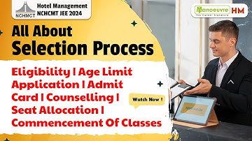 NCHMCT JEE 2024 - All About Selection Process | Eligibility | Age Limit | Application & More