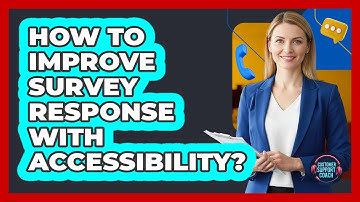 How To Improve Survey Response With Accessibility?