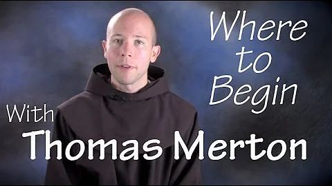 Where to Begin with Thomas Merton?
