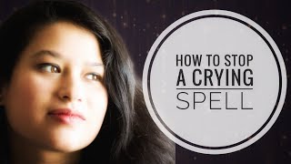 How to stop a CRYING SPELL |  Easy Tips