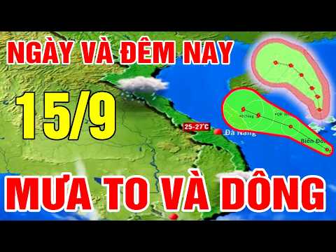 Dự báo thời tiết mới nhất hôm nay 15/9 | Dự báo thời tiết mới nhất ngày và đêm nay #thoitiet #tintuc
