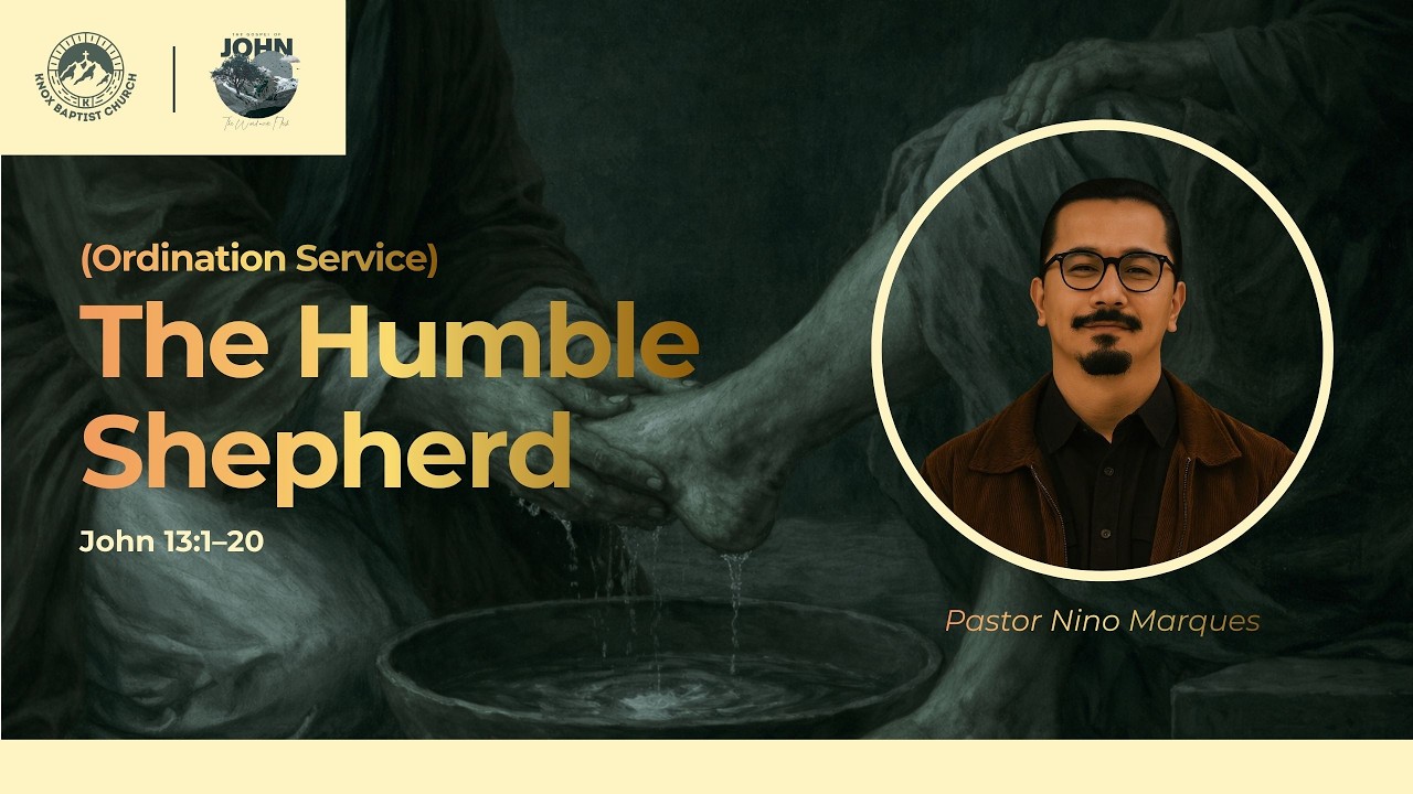Gospel of John (John 13:1-20 - The Humble Shepherd) Pastor Ordination Sunday I Pastor Nino Marques