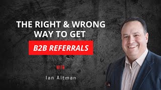 The Right and Wrong Way to Get B2B Referrals