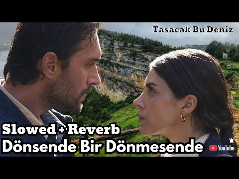 Dönsende Bir Dönmesende (Taşacak Bu Deniz) – Hüzünlü Dizi Müziği | Slowed + Reverb !