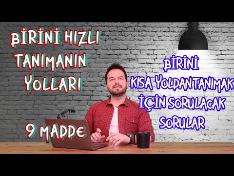 BİRİNİ KISA YOLDAN TANIMAK İÇİN SORULACAK SORULAR! 9 MADDE İLE TEST ET!