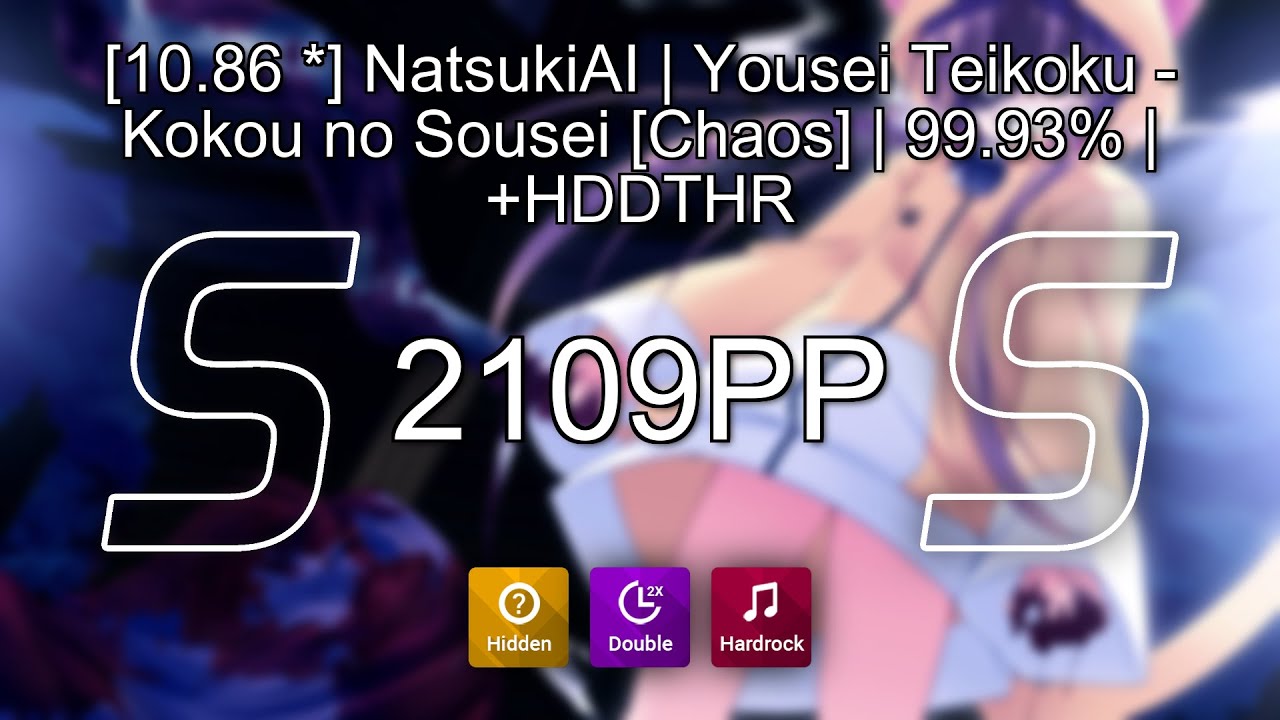[10.86 ⭐] NatsukiAI | Yousei Teikoku - Kokou no Sousei [Chaos] | 99.93% | +HDDTHR | 2109PP