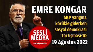 Emre Kongar - Akp Yangına Körükle Giderken Sosyal Demokrasi Tartışması-10 Sesli̇ Medya Sesli Köşe