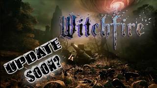 Whats Up With The Updates? Witchfire