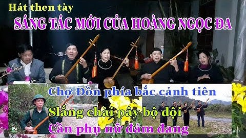Hát then tày SLẮNG CHÀI PÂY BỘ ĐỘI, CHỢ ĐỒN PHÍA BẮC CẢNH TIÊN và CẦN PHỤ NỮ ĐẢM ĐANG