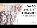 How to arm knit a blanket in seed stitch