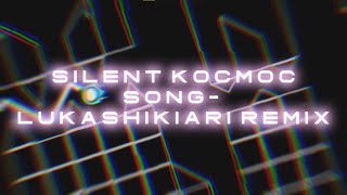 Silent Kocmoc Song Remix BY ( Lukashikiari ) Special Thanks For 200 Subs