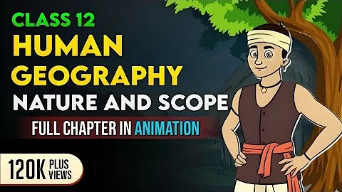 Human Geography Nature and Scope  Class 12 Geography Chapter 1 | One Shot by animation 