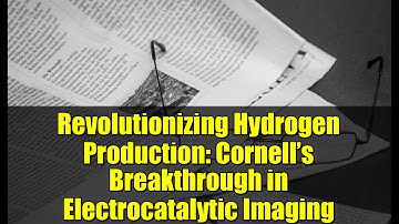 Revolutionizing Hydrogen Production: Cornell’s Breakthrough in Electrocatalytic Imaging