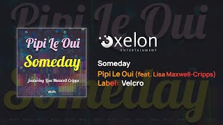 Pipi Le Oui - Someday (Featuring Lisa Maxwell Cripps) [Full Length Audio]