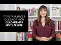 7 trucos para conseguir que la opinión de los demás no te afecte